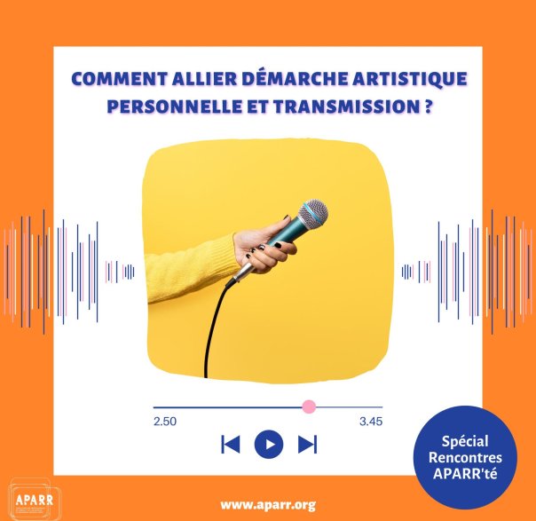 Podcast Aparr Démarche artistique transmission